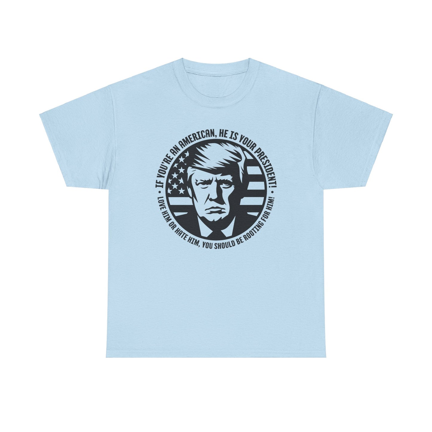 He IS Your President! Unisex Heavy Cotton Tee