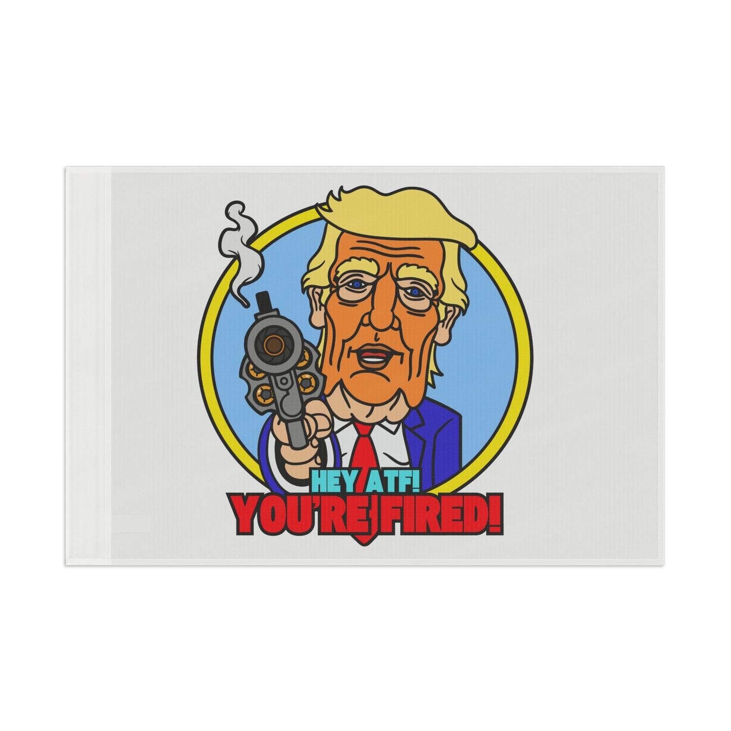 Hey ATF! YOU'RE FIRED! Flag