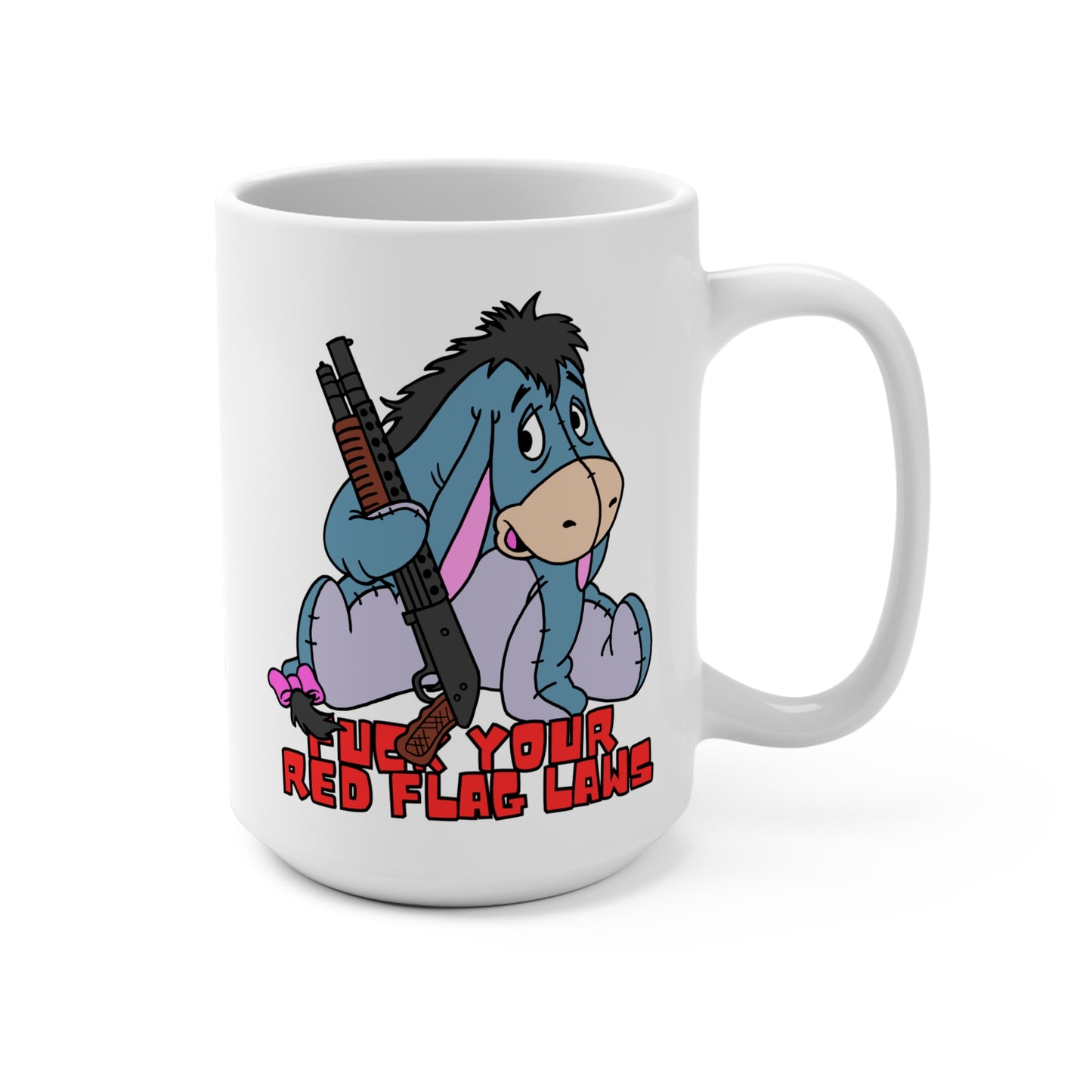F*** Your Red Flag Laws! 15oz  Funny Eeyore Mug