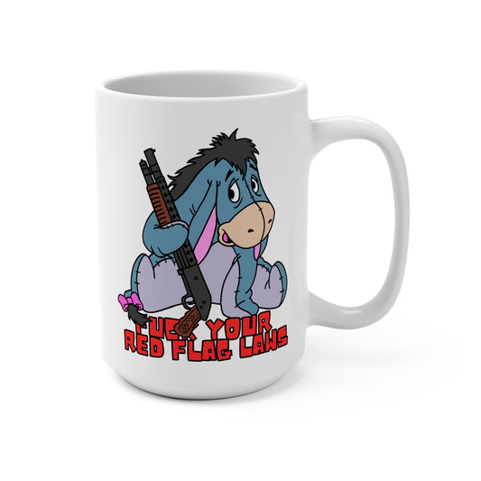 F*** Your Red Flag Laws! 15oz  Funny Eeyore Mug