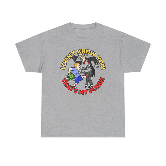 Funny  - I Don't Know You! That's My Purse! Unisex Heavy Cotton Tee
