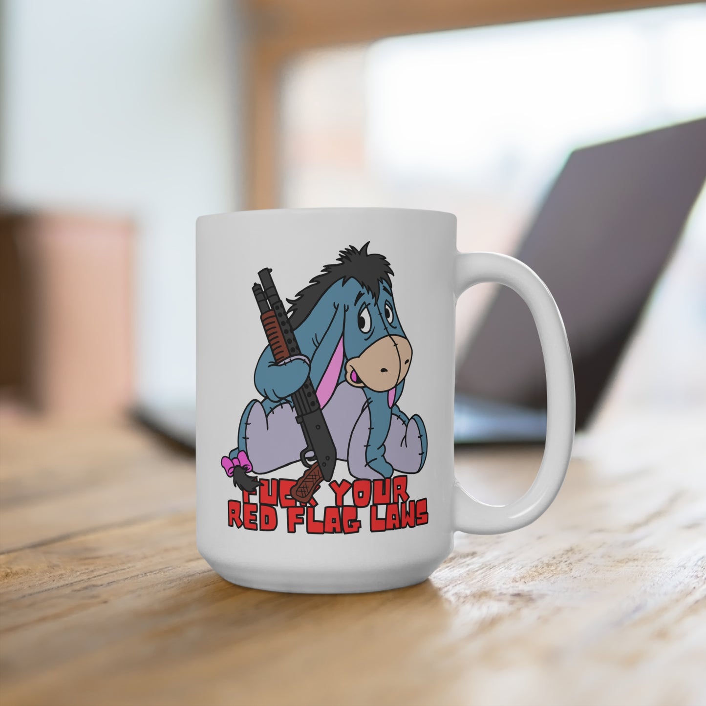 F*** Your Red Flag Laws! 15oz  Funny Eeyore Mug