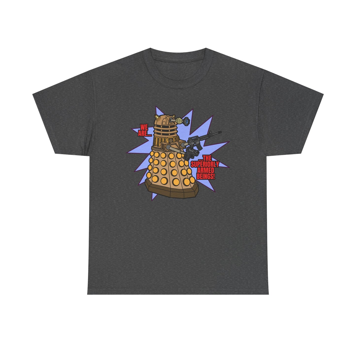 "Dalek" Superiorly Armed Beings! Unisex Heavy Cotton Tee