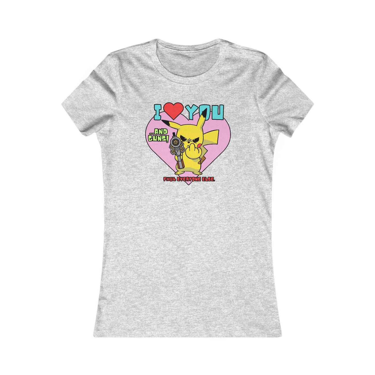 I Love You & Guns! Women's Favorite Tee