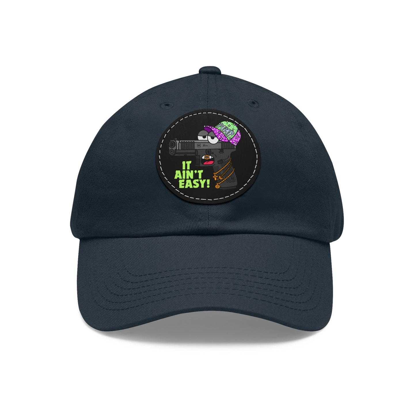 It Ain't Easy! Dad Hat with Leather Patch (Round)