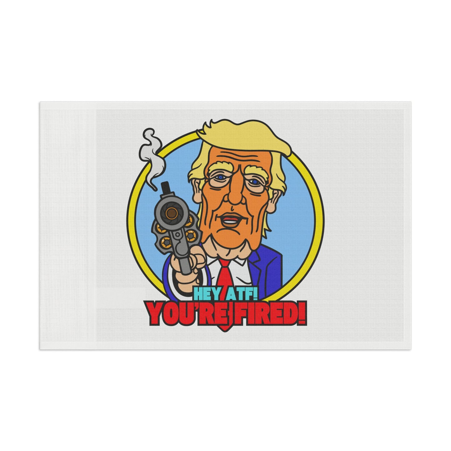 Hey ATF! YOU'RE FIRED! Flag