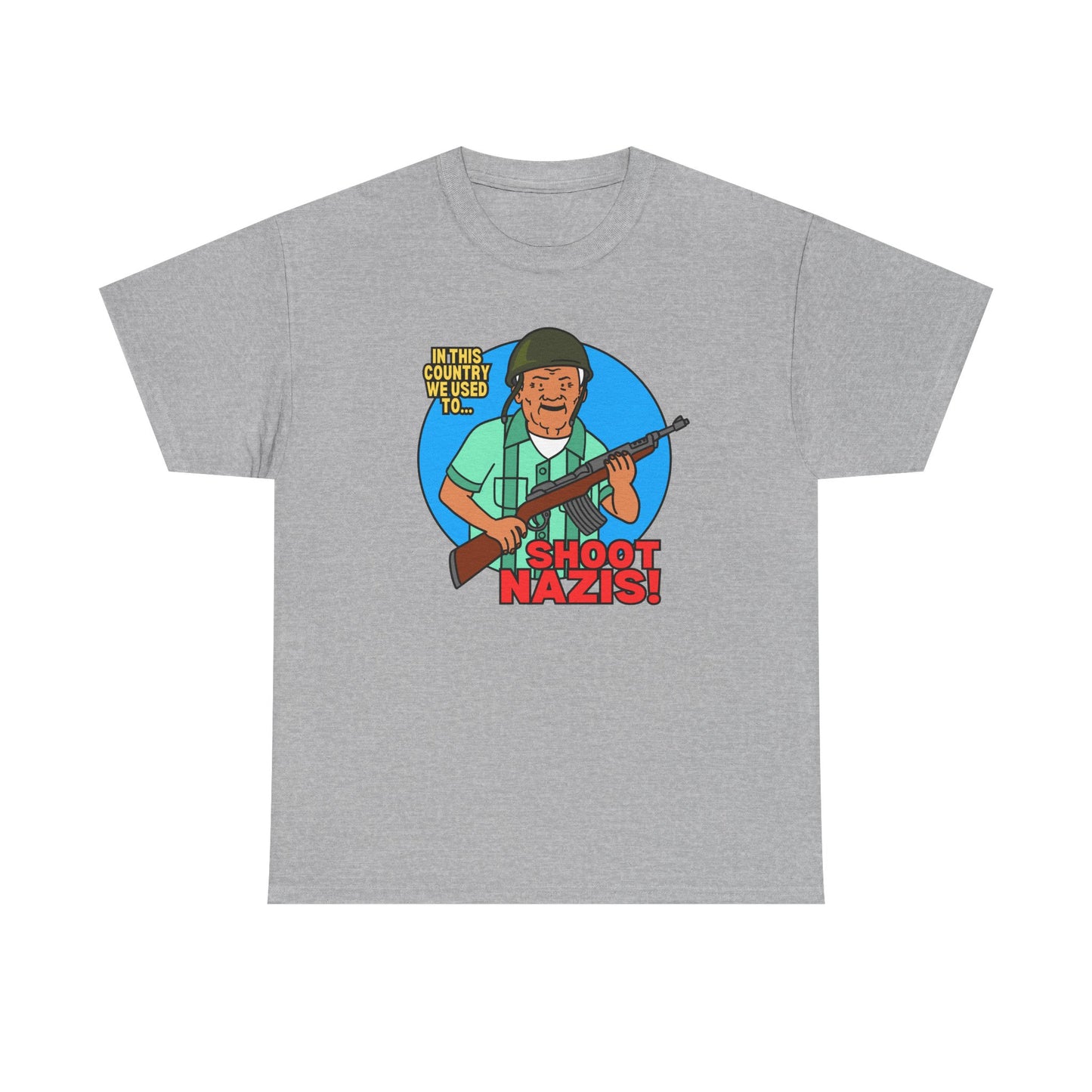 Protest Statement Graphic Tee  - We Used to Shoot Nazis! Unisex Heavy Cotton Tee