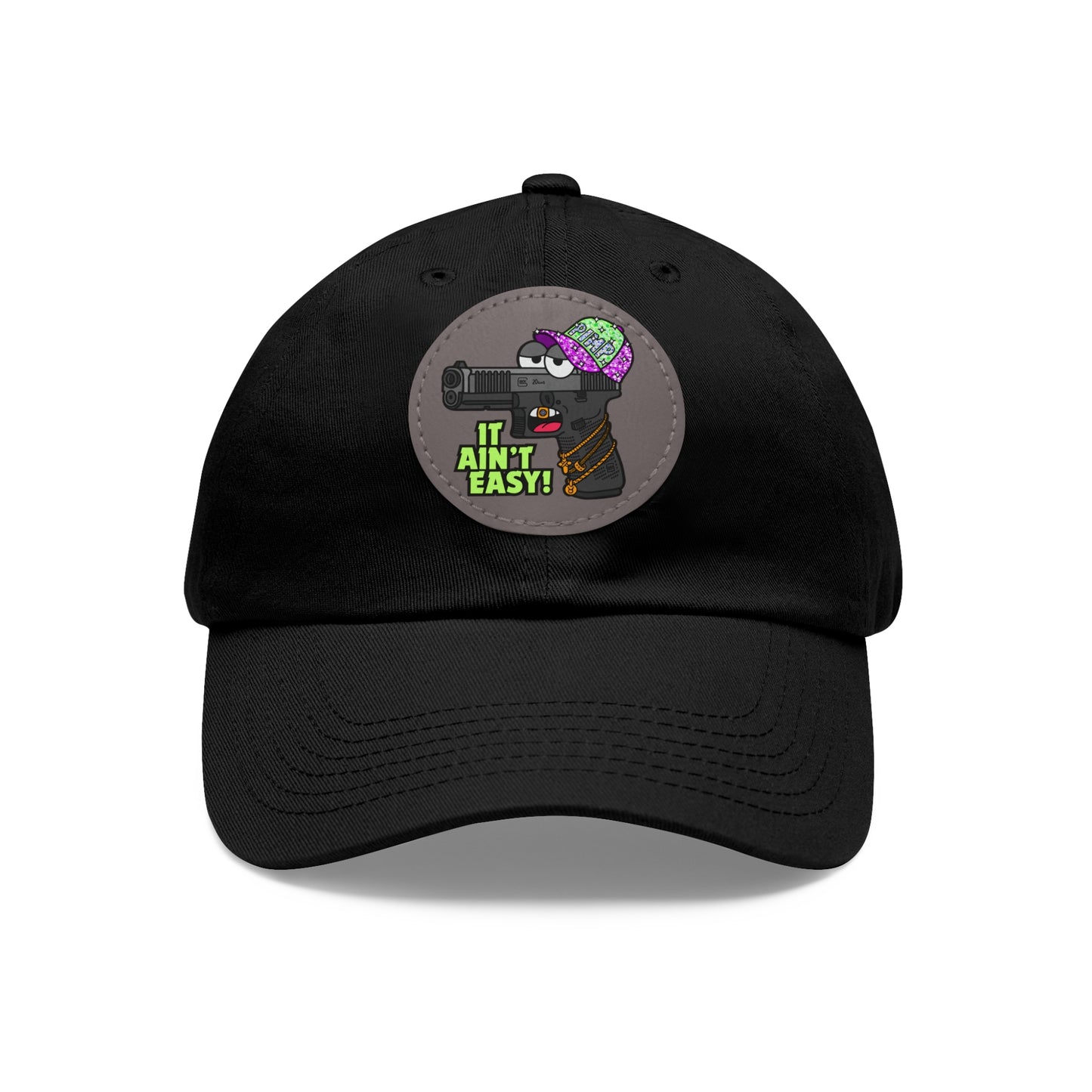 It Ain't Easy! Dad Hat with Leather Patch (Round)