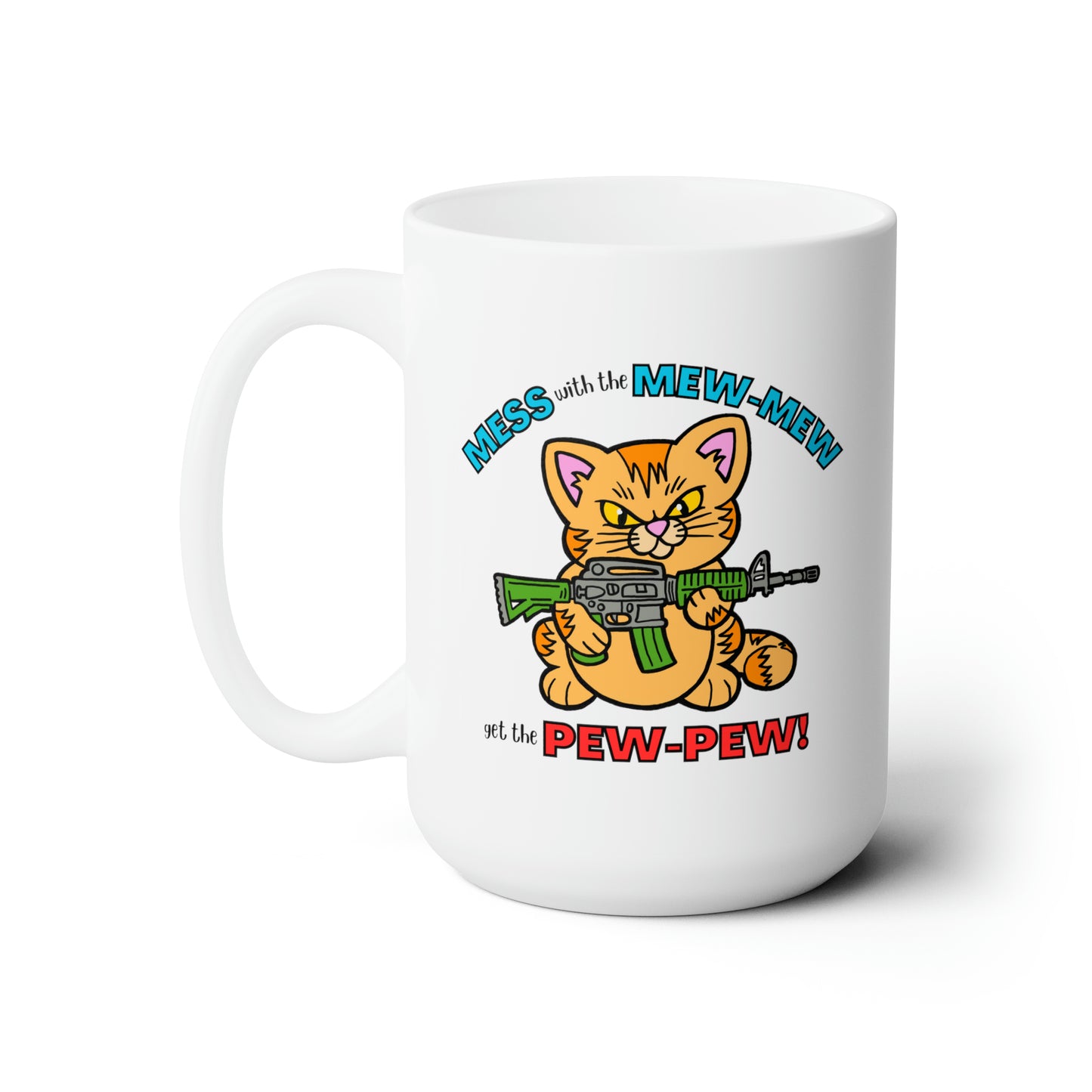 Mess with the Mew-Mew! Ceramic Mug 15oz