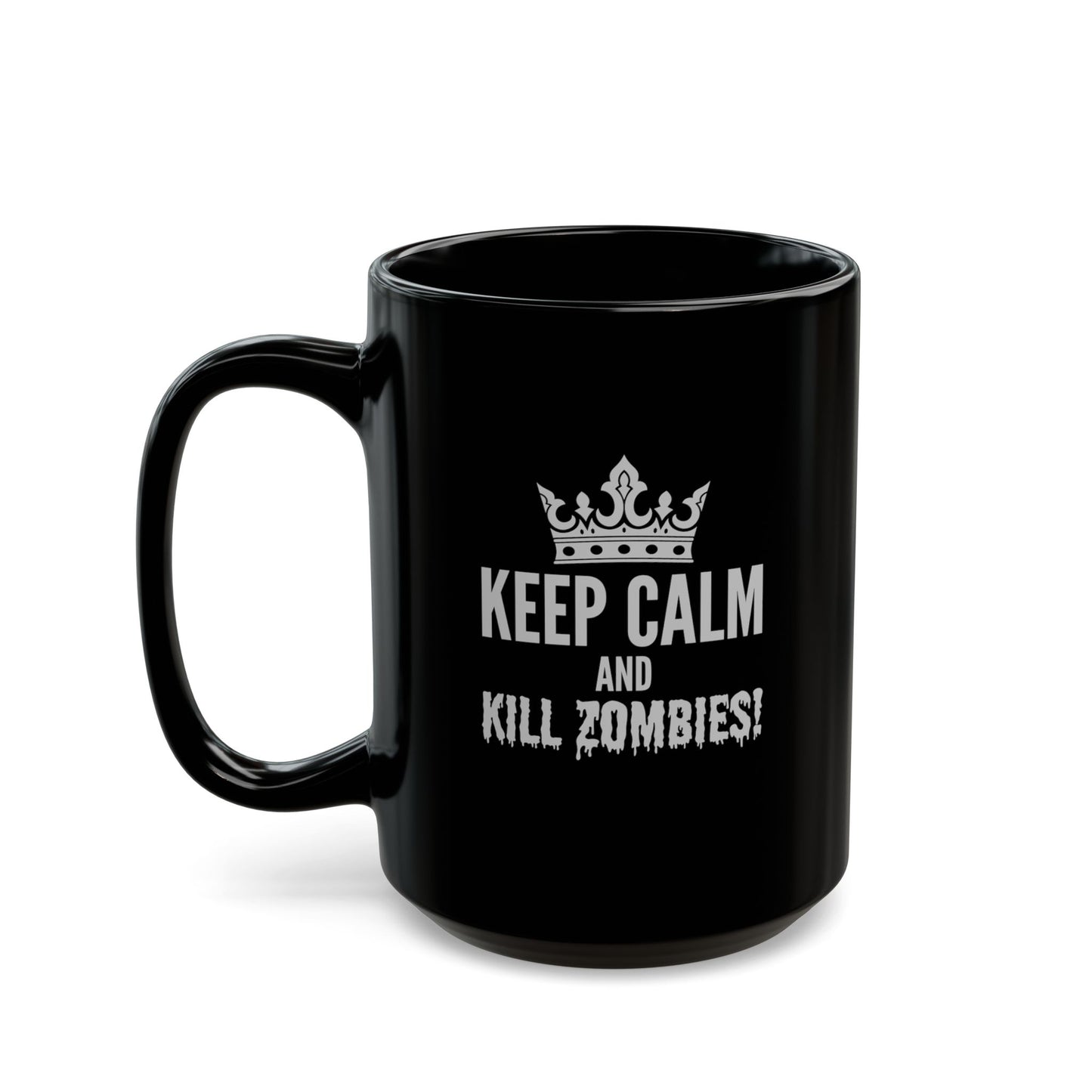 Keep Calm/Kill Zombies! Black Mug (11oz, 15oz)