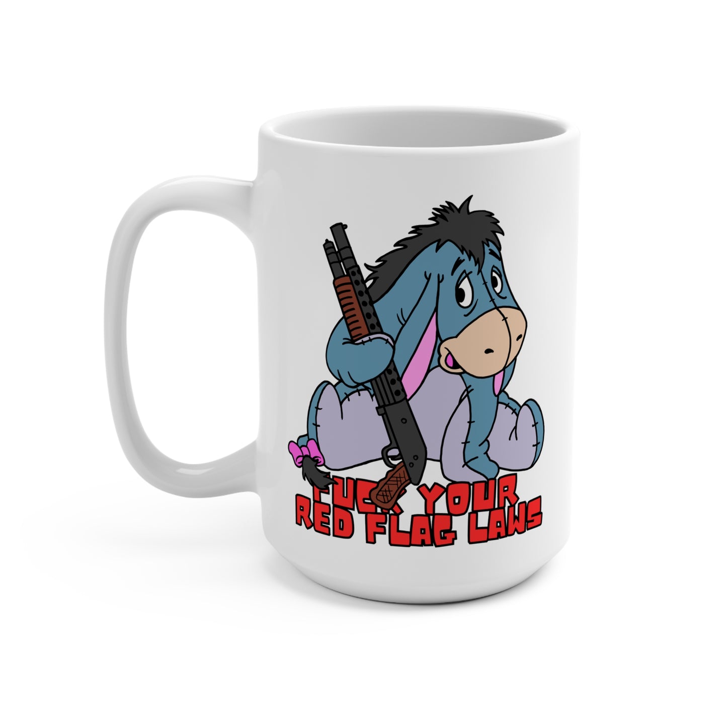 F*** Your Red Flag Laws! 15oz  Funny Eeyore Mug
