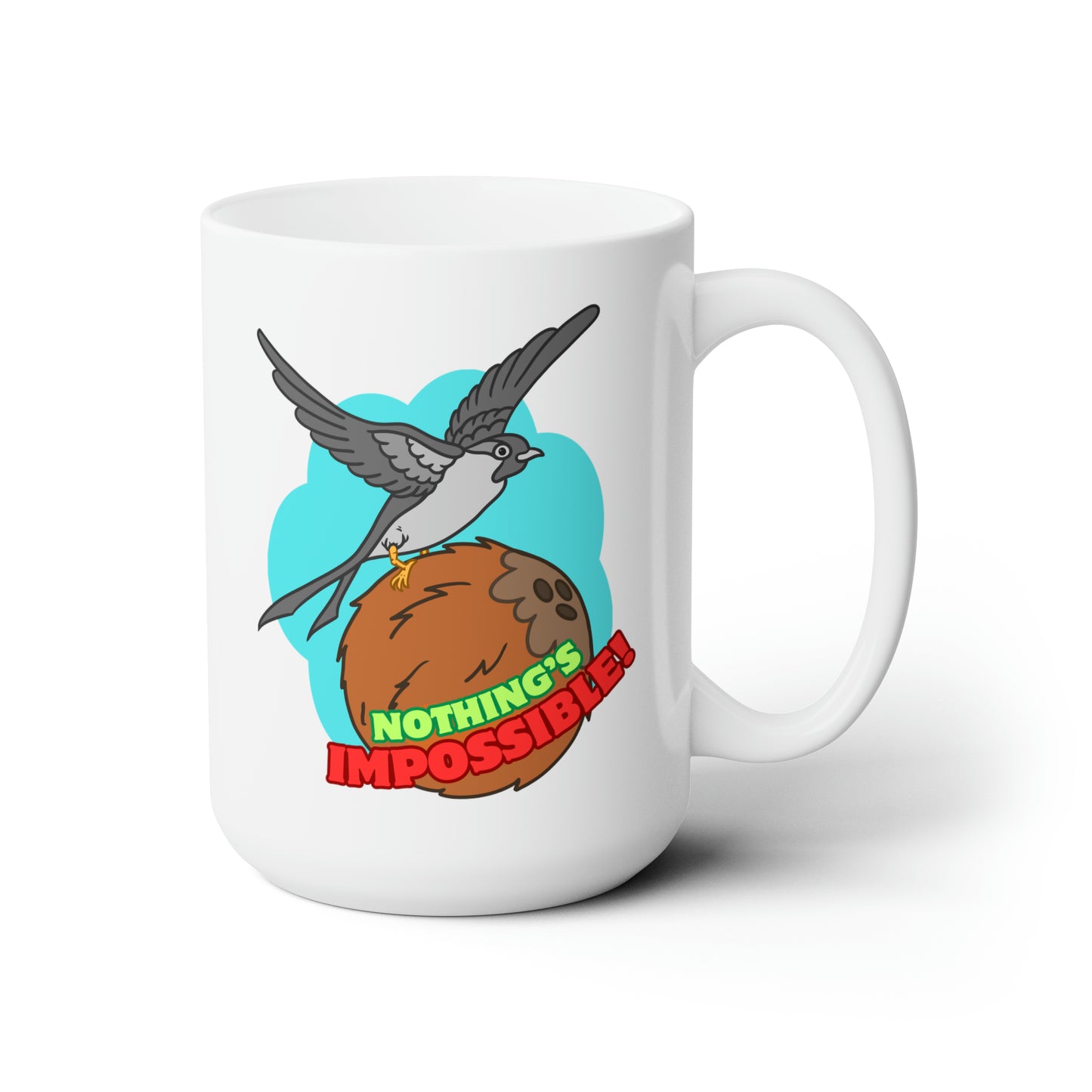 Nothing's Imposible! Ceramic Mug 15oz