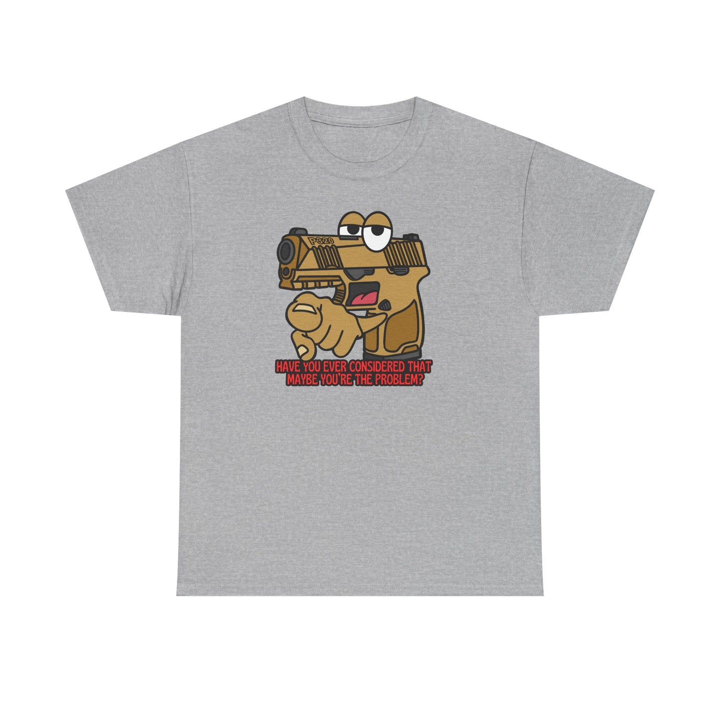 Funny Unisex Heavy Cotton Tee - 'Have You Ever Considered That Maybe You're The Problem?'