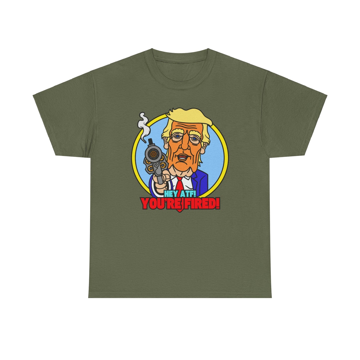 Hey ATF! YOU'RE FIRED! Unisex Heavy Cotton Tee