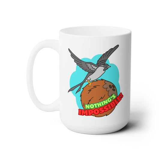 Nothing's Imposible! Ceramic Mug 15oz