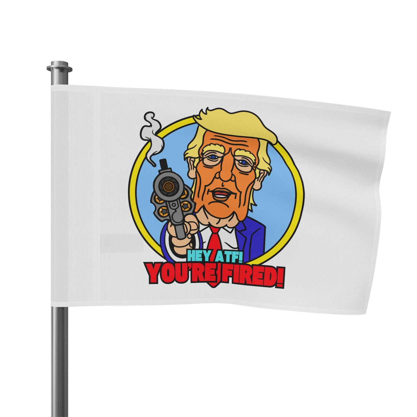 Hey ATF! YOU'RE FIRED! Flag