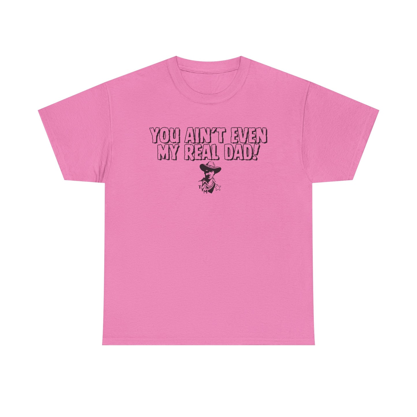 Funny  - 'You Ain't Even My Real Dad!' Unisex Heavy Cotton Tee