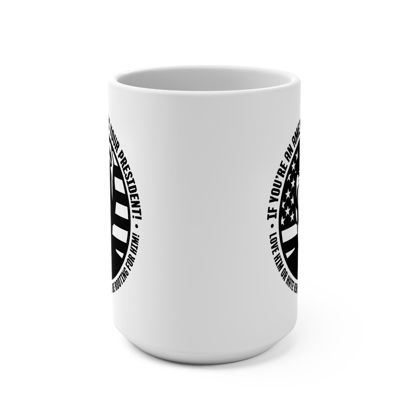 He IS Your President! Mug 15oz