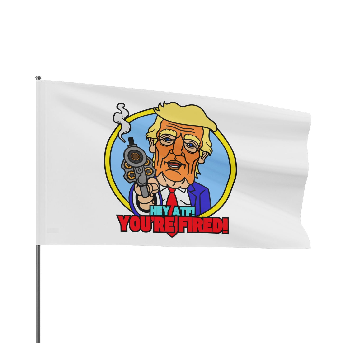 Hey ATF! YOU'RE FIRED! Flag