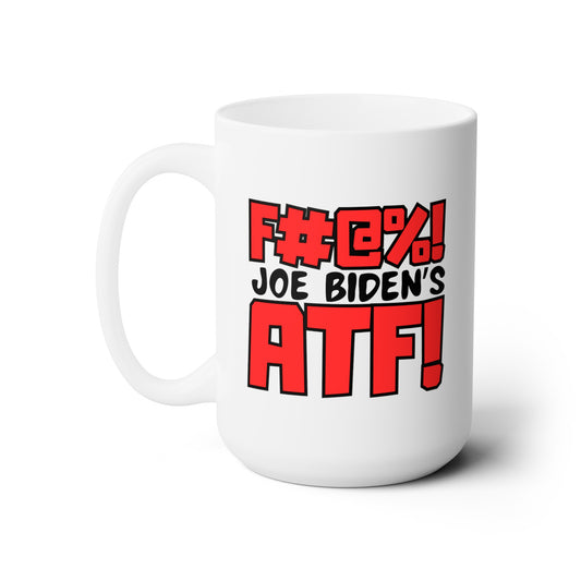 F the ATF! Ceramic Mug 15oz