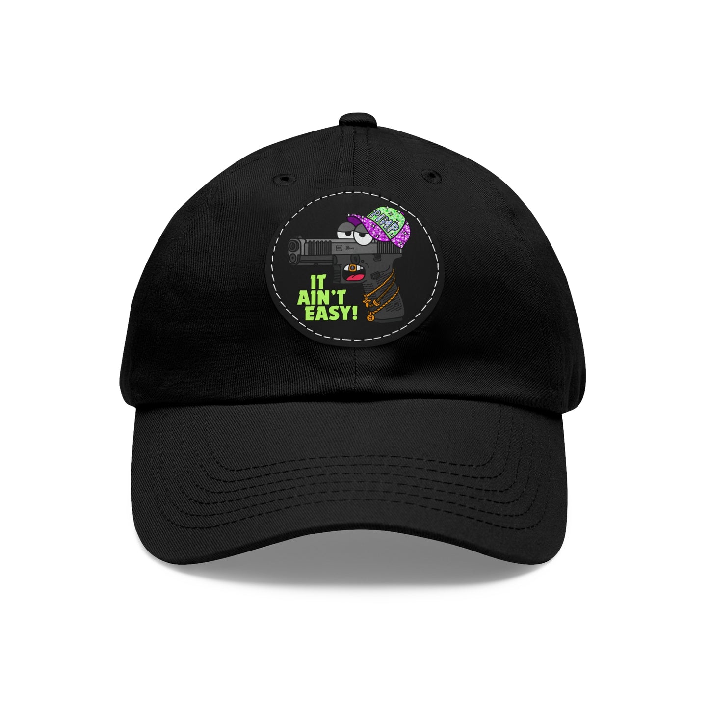 It Ain't Easy! Dad Hat with Leather Patch (Round)