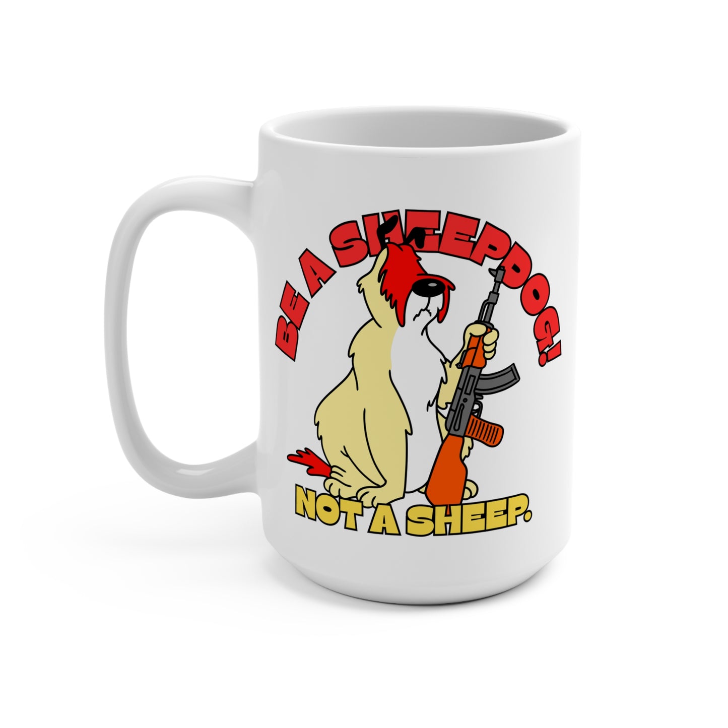 Be A Sheepdog! Not a Sheep!  Mug 15oz - Funny Motivational Coffee Cup for Dog Lovers