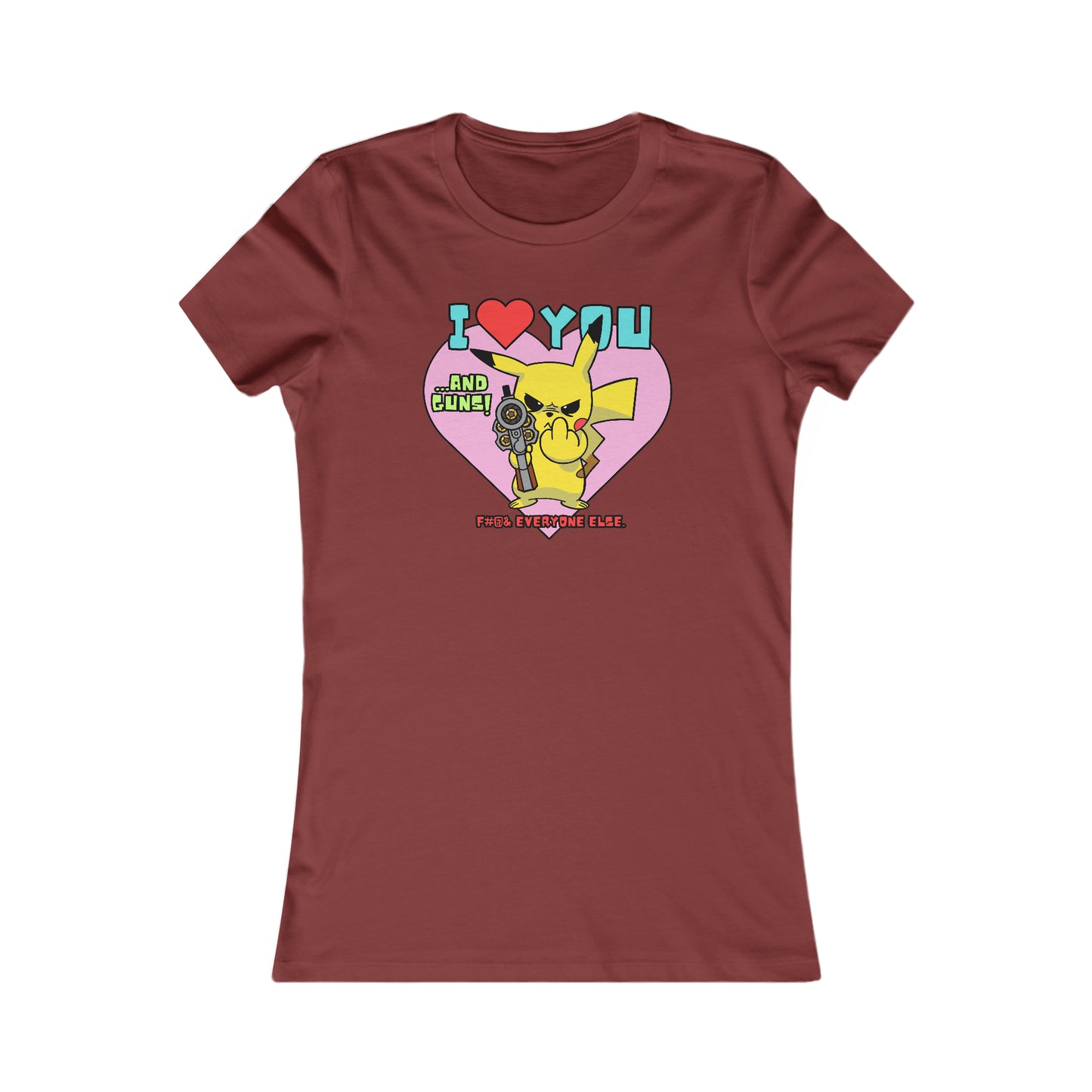 I Love You & Guns! Women's Favorite Tee