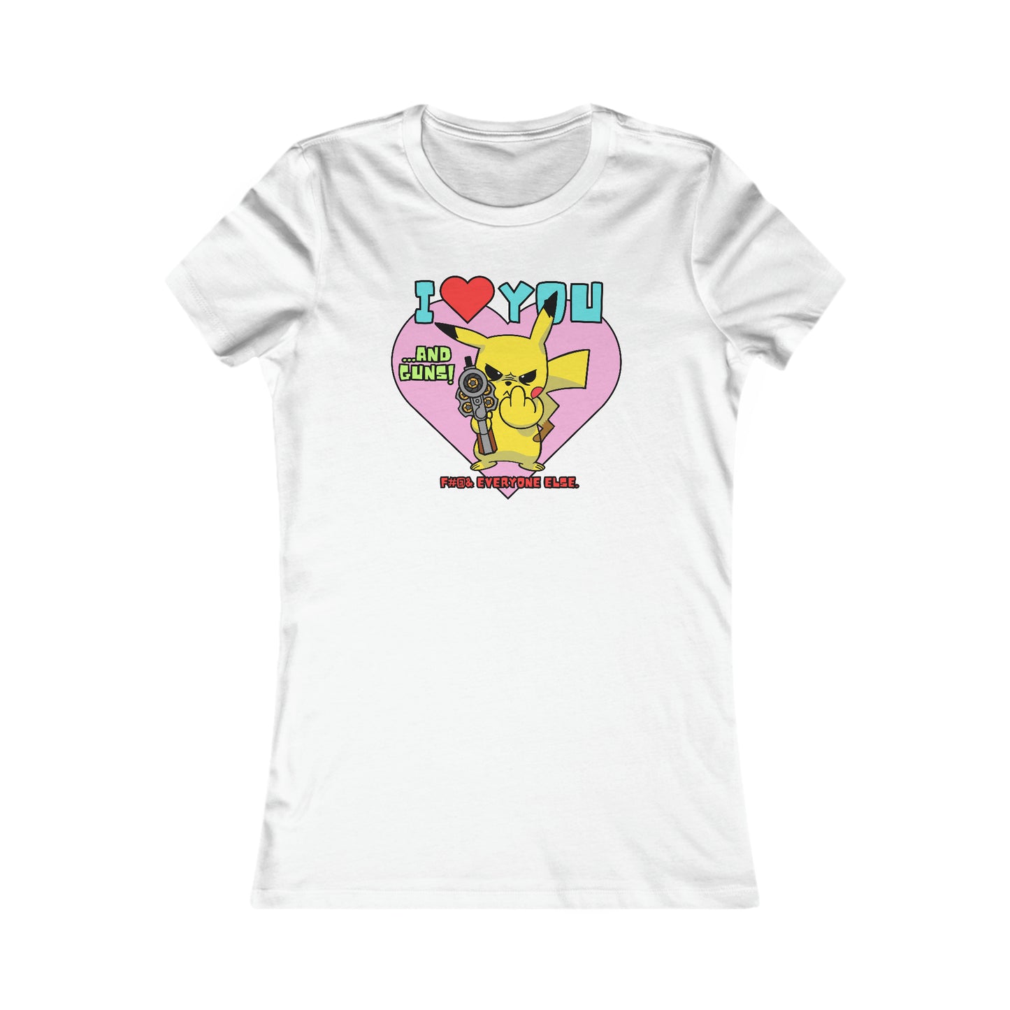 I Love You & Guns! Women's Favorite Tee
