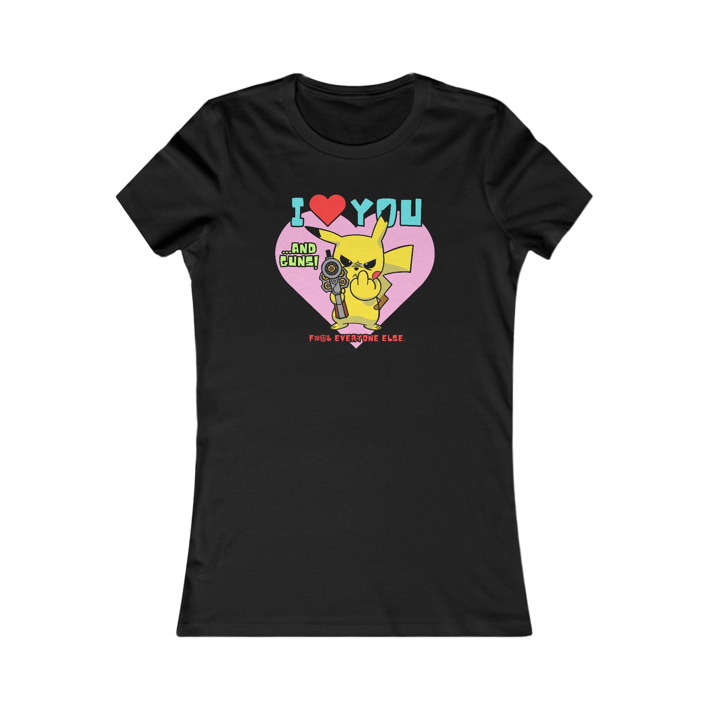 I Love You & Guns! Women's Favorite Tee