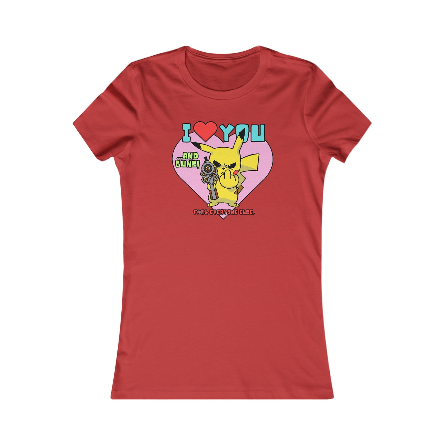 I Love You & Guns! Women's Favorite Tee
