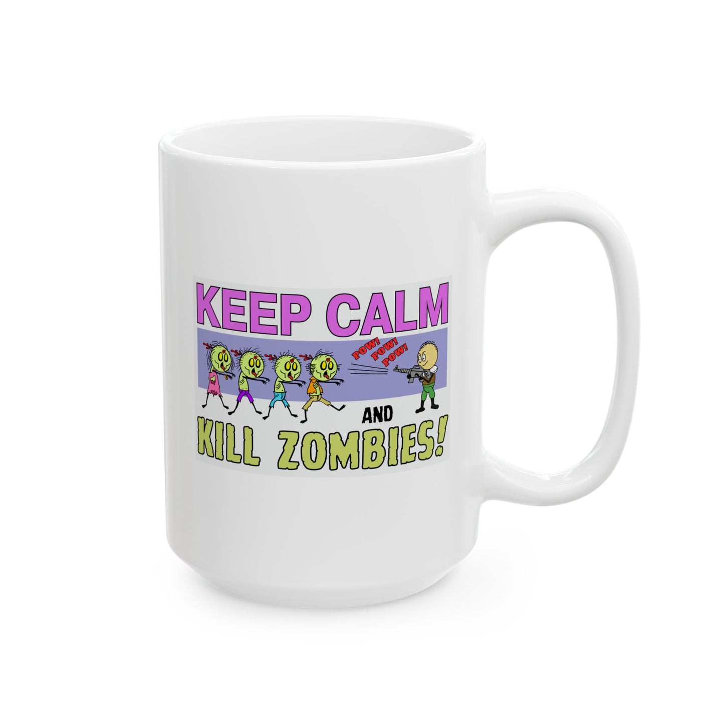 Keep Calm & Kill Zombies! Ceramic Mug, (11oz, 15oz)
