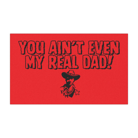 Car Magnets - "You Ain't Even My real Dad!"