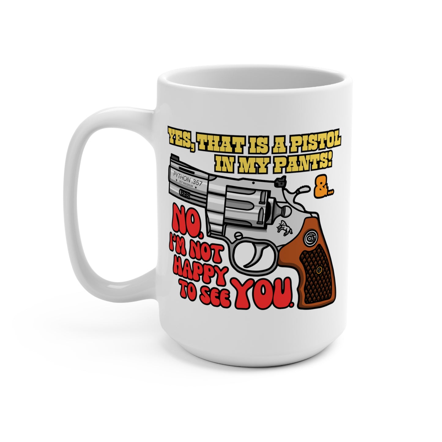 Pistol in my Pants! Mug 15oz