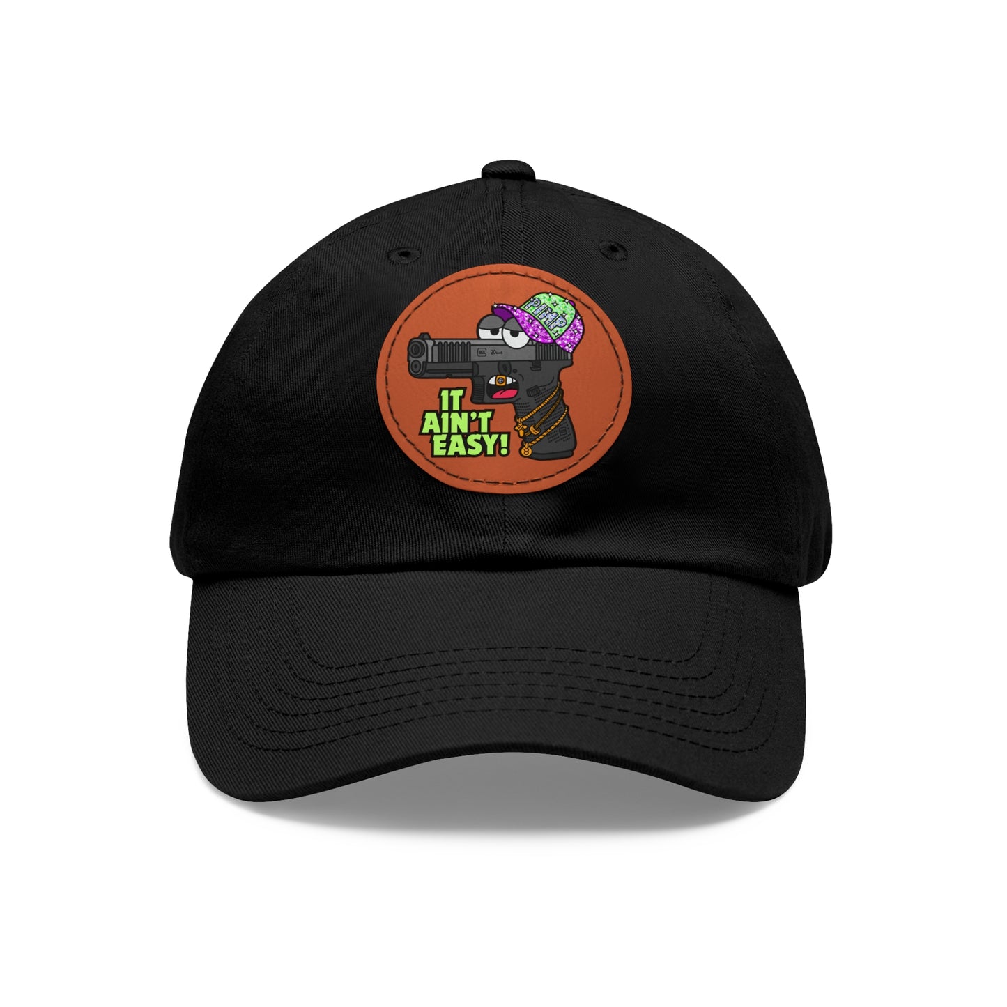 It Ain't Easy! Dad Hat with Leather Patch (Round)