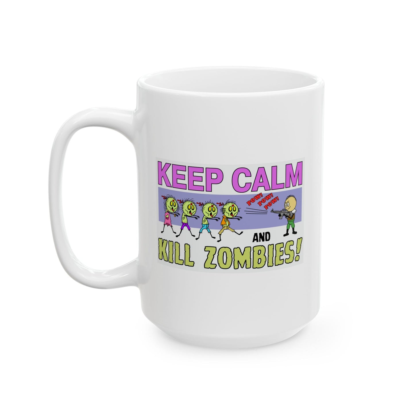 Keep Calm & Kill Zombies! Ceramic Mug, (11oz, 15oz)