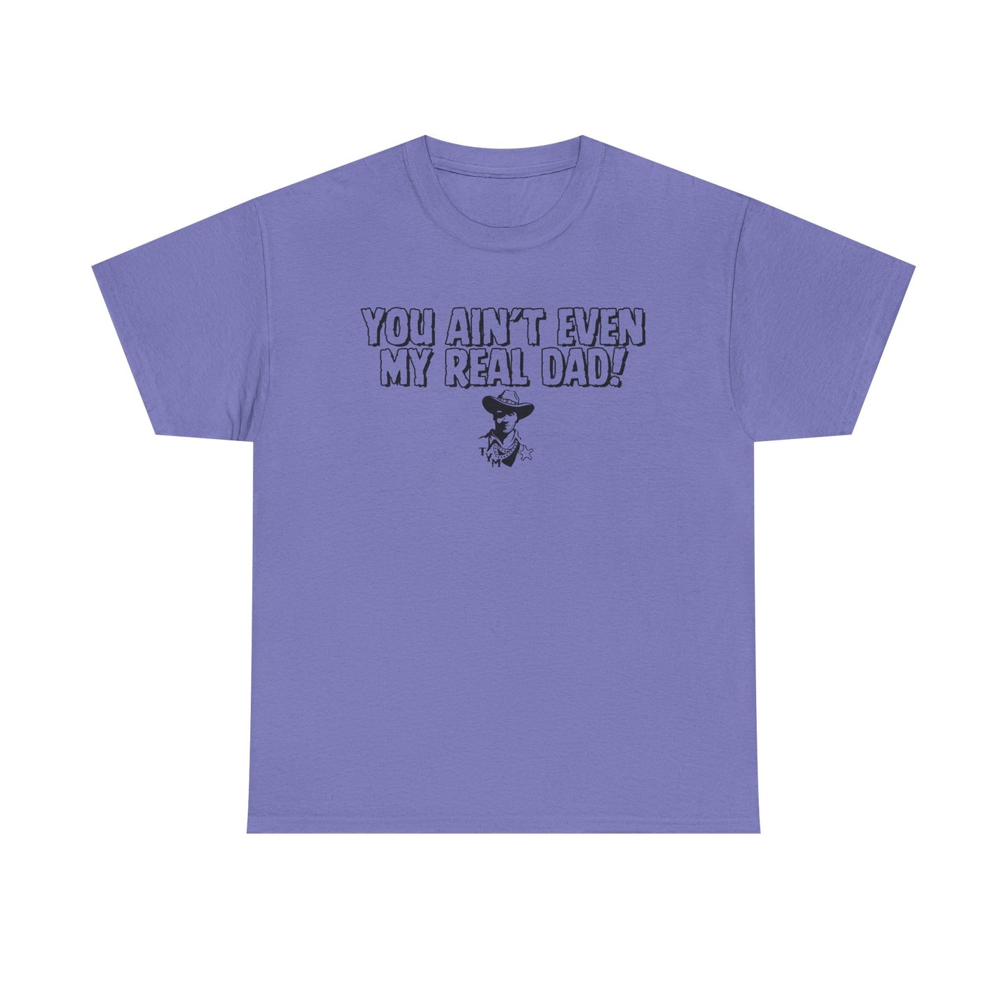 Funny  - 'You Ain't Even My Real Dad!' Unisex Heavy Cotton Tee