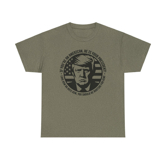 He IS Your President! Unisex Heavy Cotton Tee