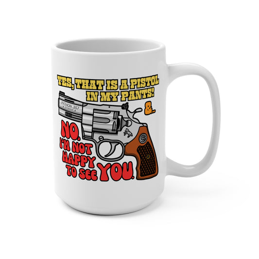 Pistol in my Pants! Mug 15oz