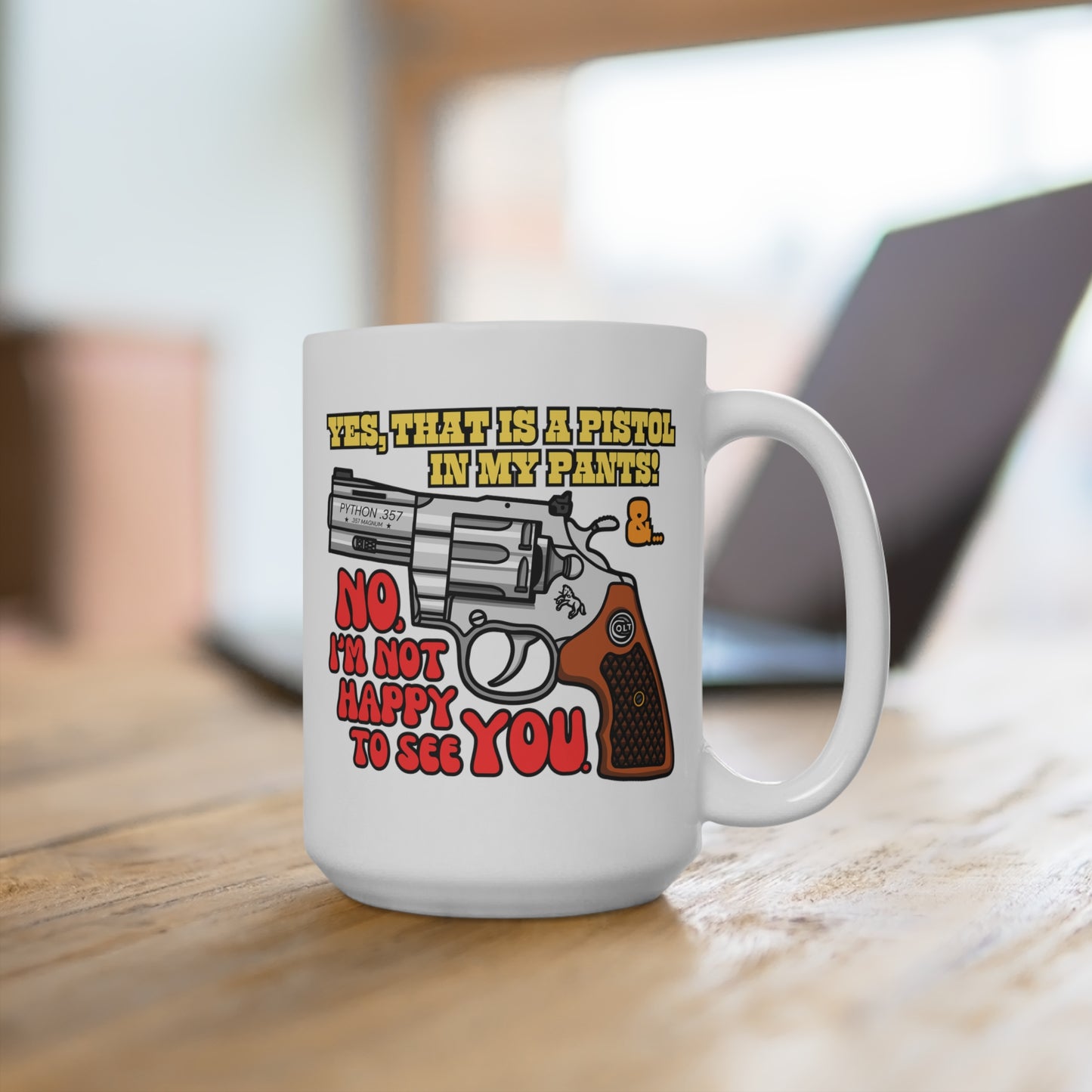 Pistol in my Pants! Mug 15oz