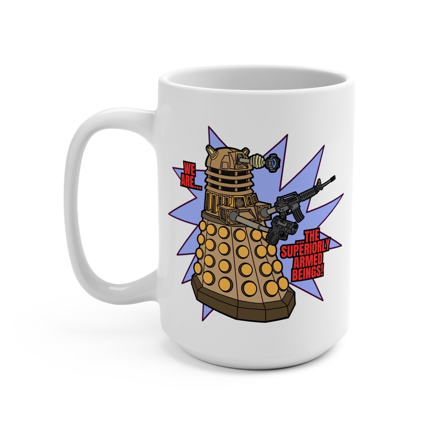 "Dalek" Superiorly Armed Beings! Mug 15oz