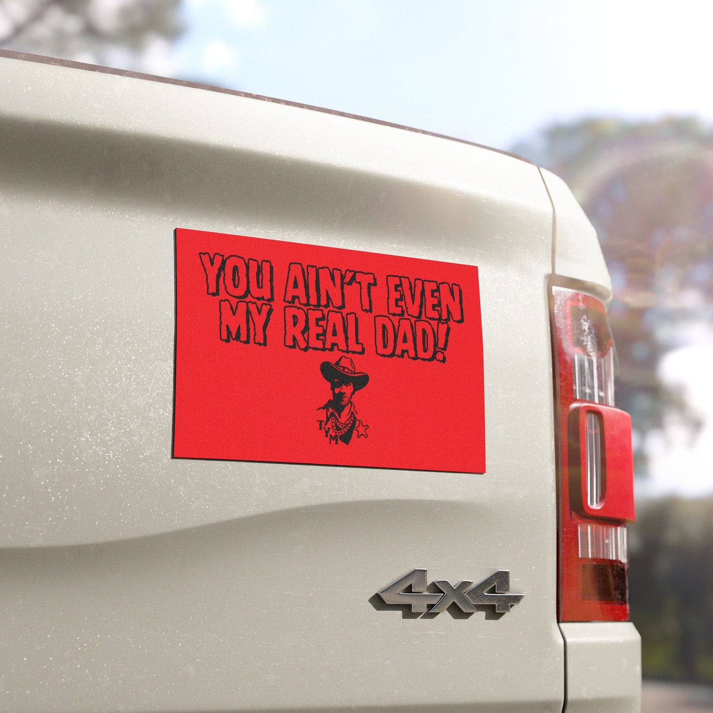 Car Magnets - "You Ain't Even My real Dad!"