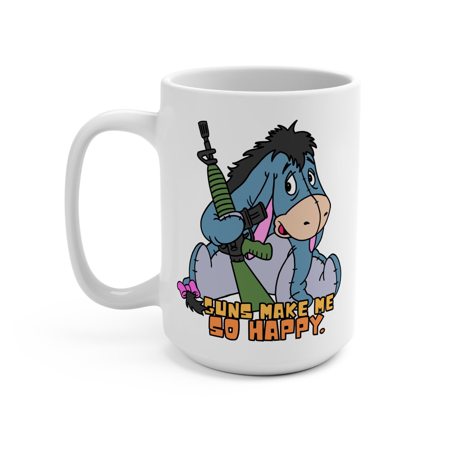 Guns Make Me So Happy! 15oz Ceramic Coffee Cup Funny Eeyore Mug