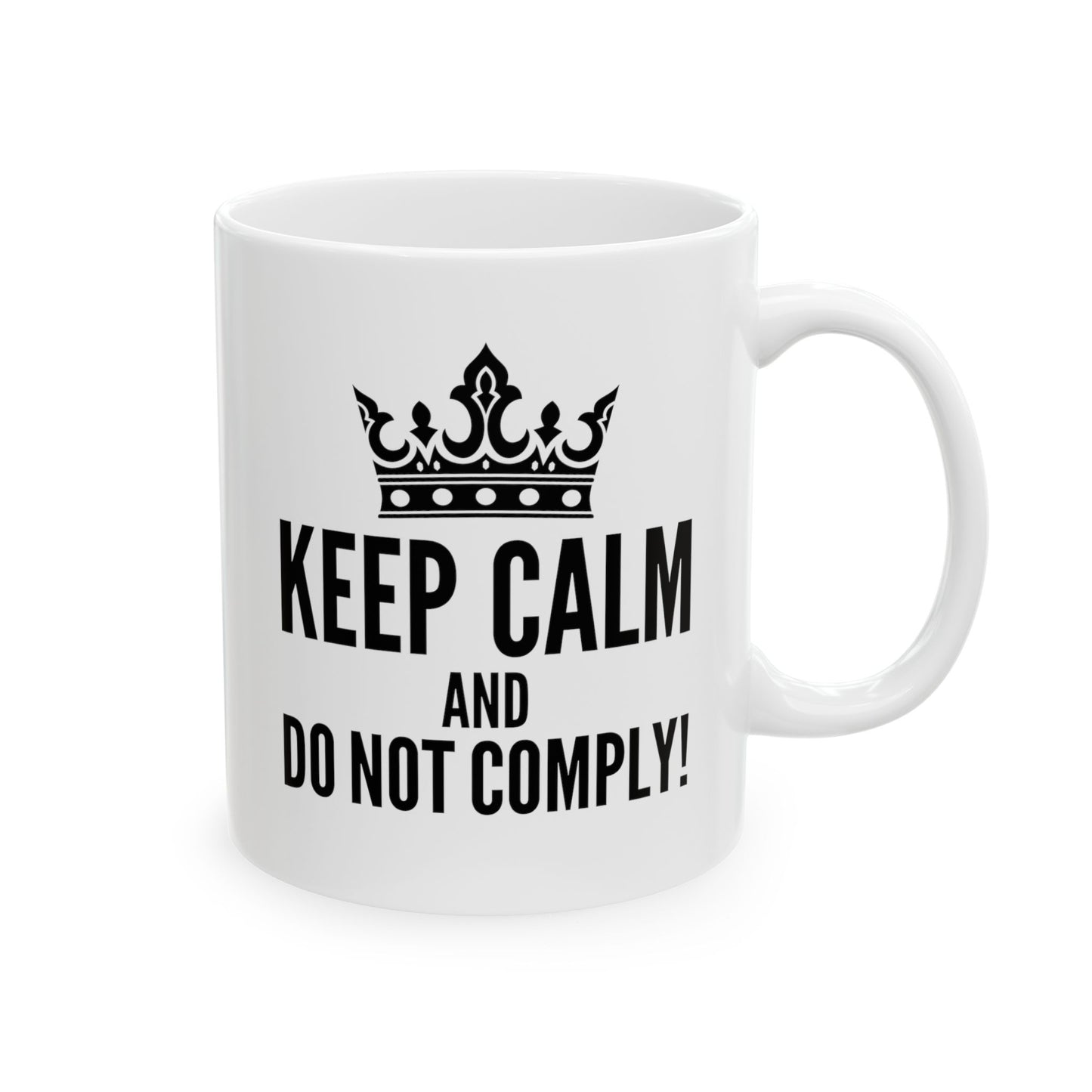 Keep Calm & Do Not Comply! Ceramic Mug, (11oz, 15oz)