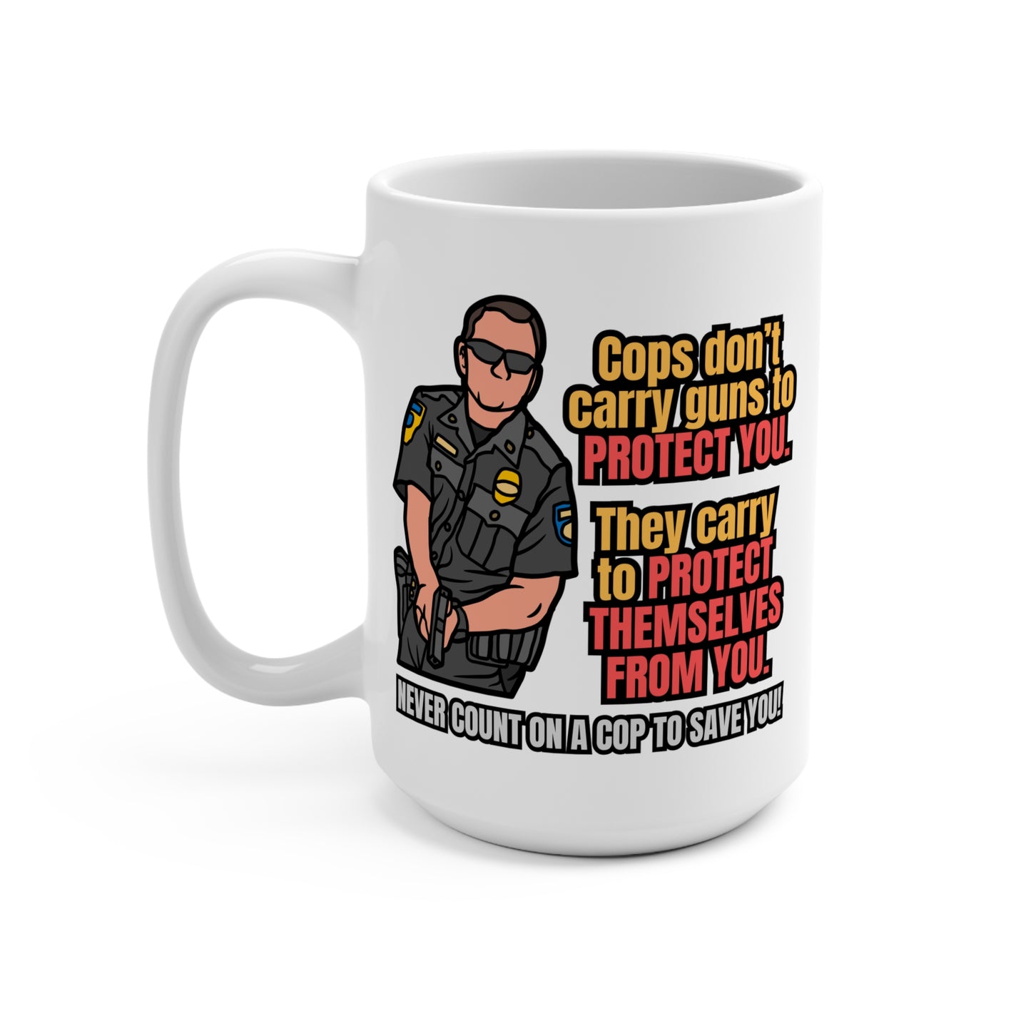 Never Count on a Cop! Mug 15oz