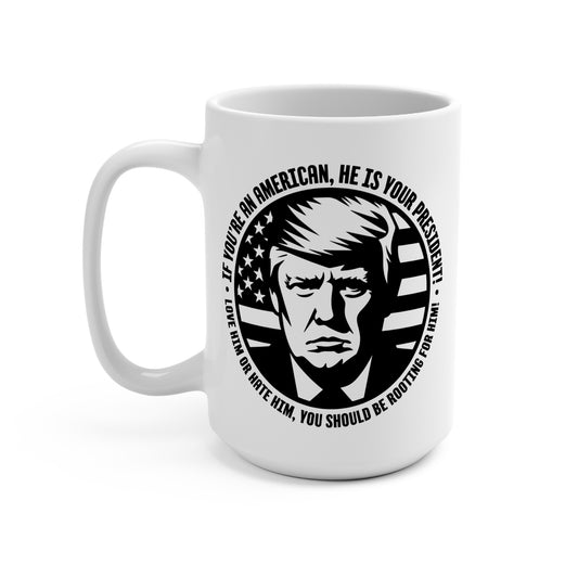 He IS Your President! Mug 15oz