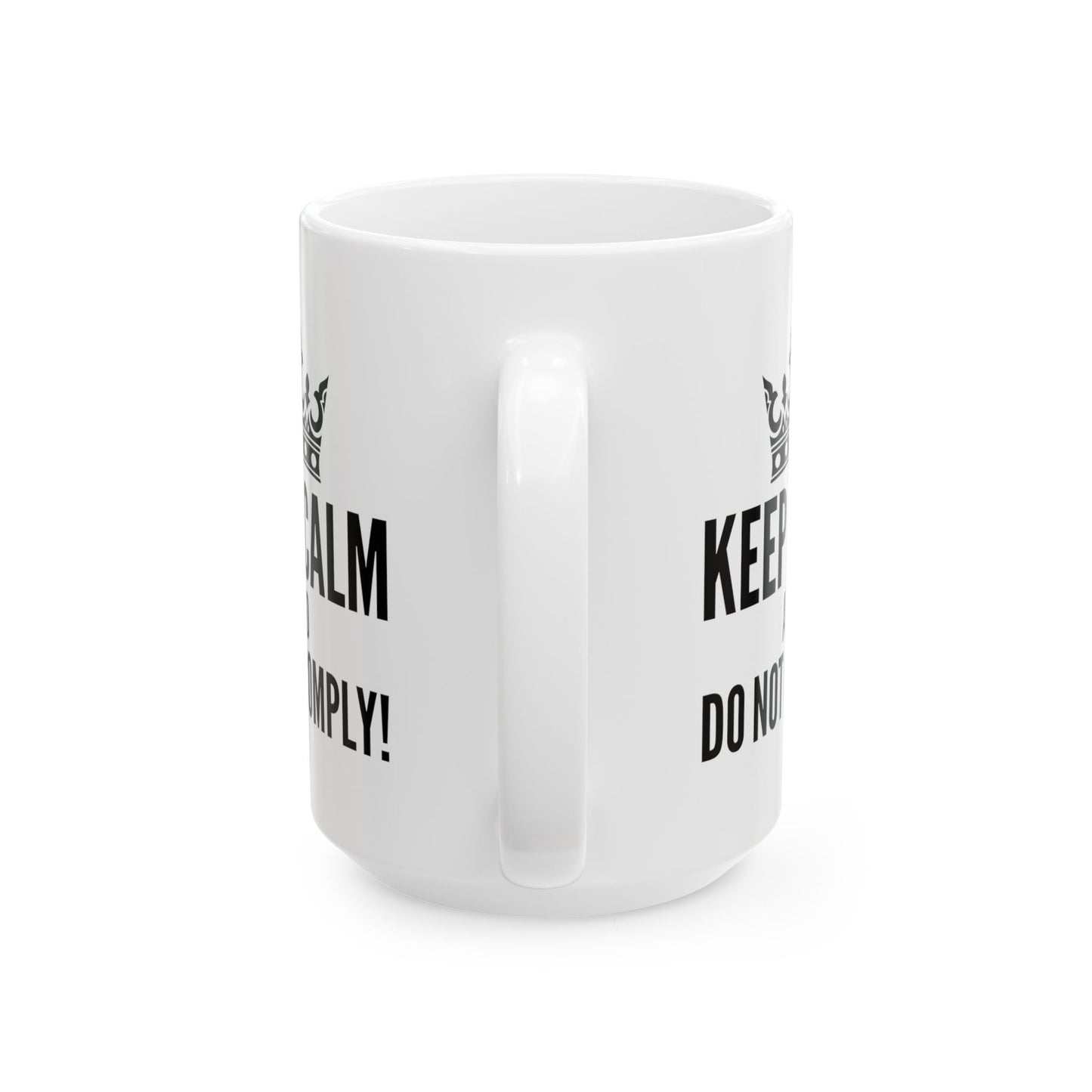 Keep Calm & Do Not Comply! Ceramic Mug, (11oz, 15oz)
