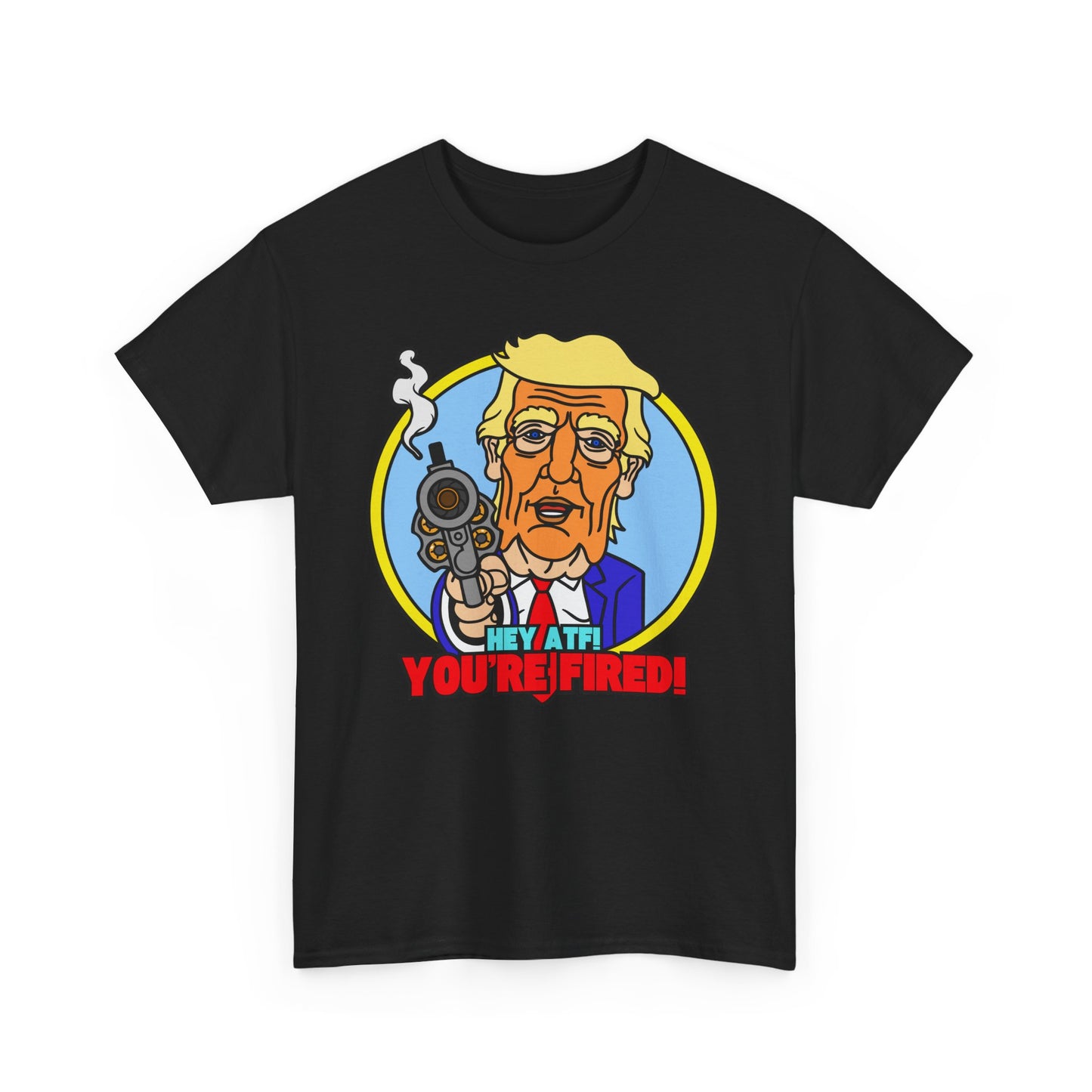 Hey ATF! YOU'RE FIRED! Unisex Heavy Cotton Tee