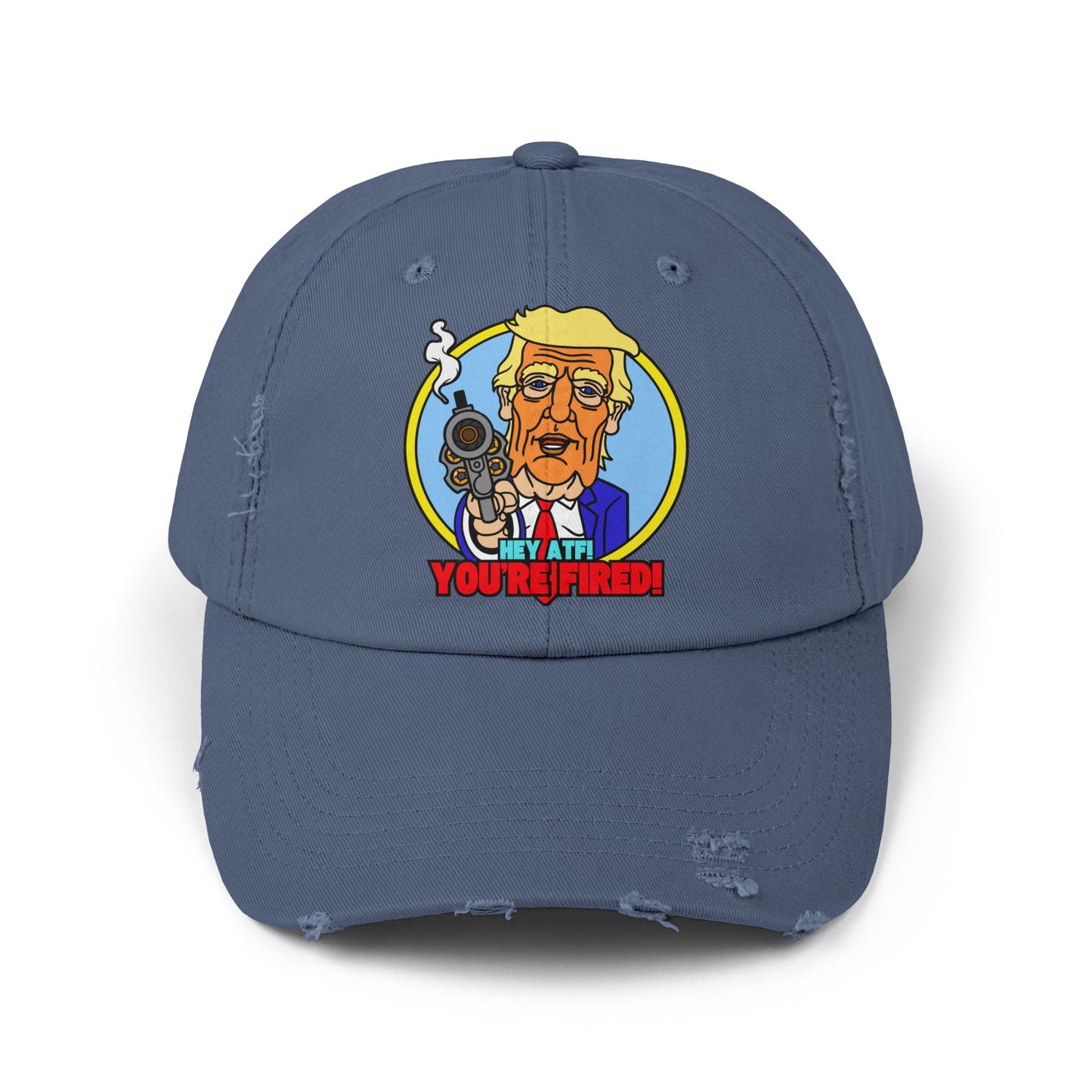 Hey ATF! YOU'RE FIRED! Unisex Distressed Cap
