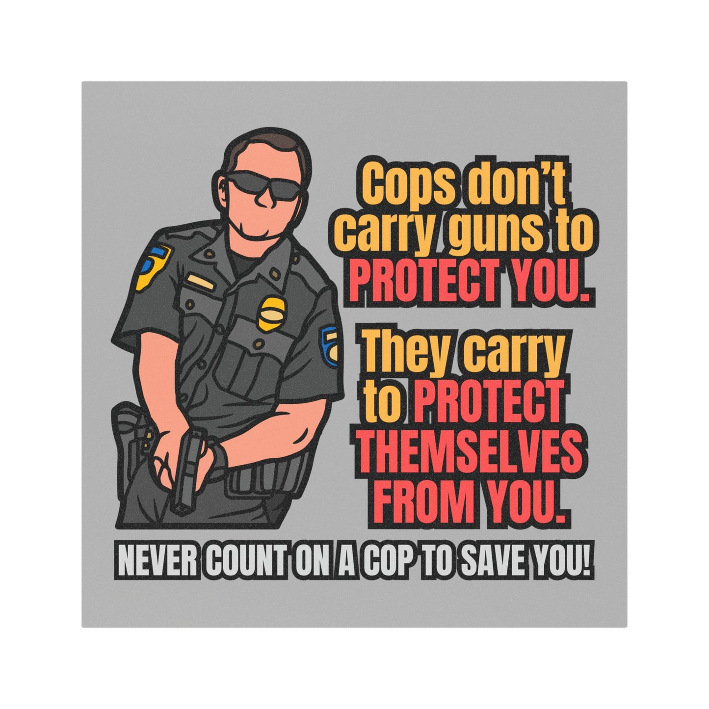 Funny Car Magnet - Cops Don't Carry Guns to Protect You! - Humorous Police Magnet for Car