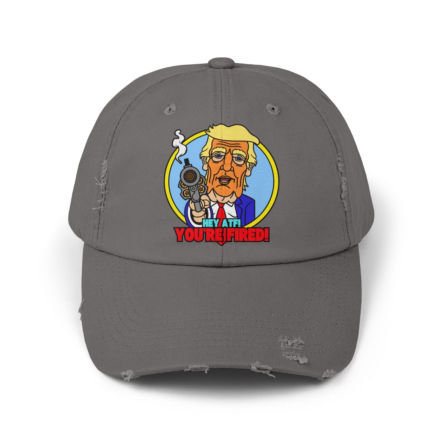 Hey ATF! YOU'RE FIRED! Unisex Distressed Cap